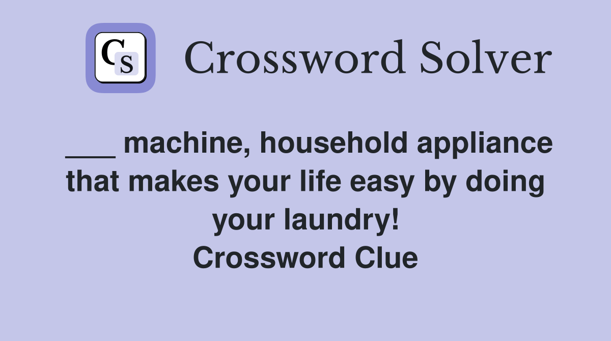 machine, household appliance that makes your life easy by doing your